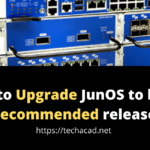 How to Upgrade JunOS to latest recommended release
