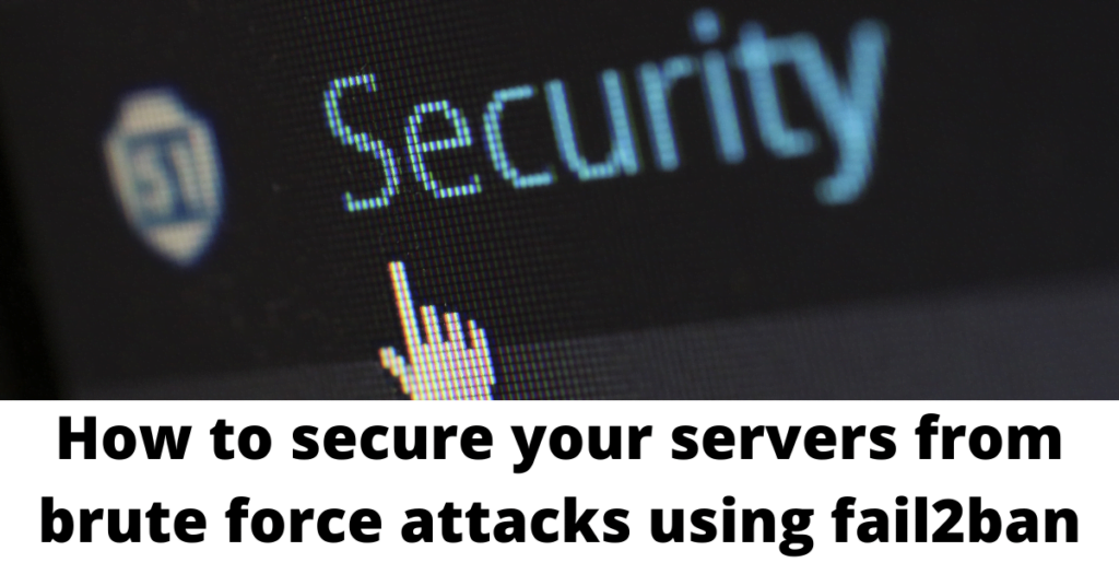 How to secure your servers from brute force attacks using fail2ban