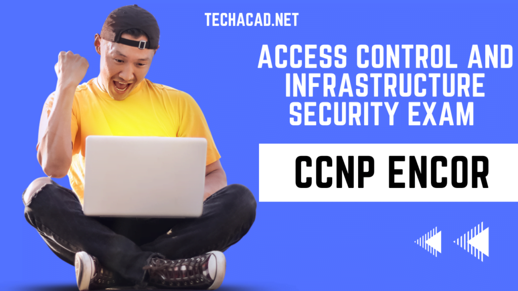 CCNP ENCOR Access Control and infrastructure security