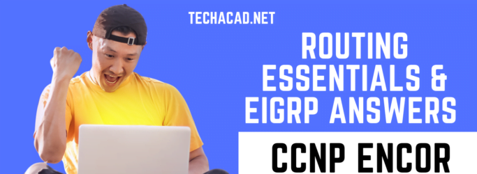CCNP ENCOR Routing Essentials and EIGRP