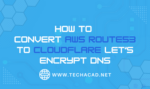 Convert AWS Route53 to Cloudflare Let’s Encrypt DNS