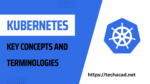 Kubernetes - key concepts and terminologies