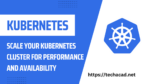 Scale your Kubernetes cluster for performance and availability