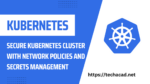 Secure Kubernetes Cluster with Network Policies and Secrets Management