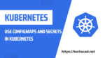 Use ConfigMaps and Secrets in Kubernetes