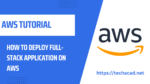How to Deploy Full-Stack Application on AWS